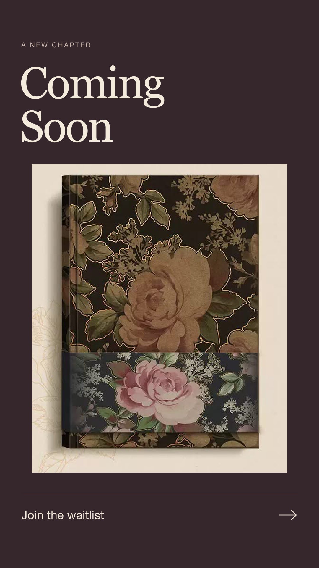 A promotional graphic with the words 'Coming Soon' on a dark brown background, featuring a floral-patterned book or journal cover centered in a cream frame. Text at the top reads 'A NEW CHAPTER' and text at the bottom says 'Join the waitlist'.